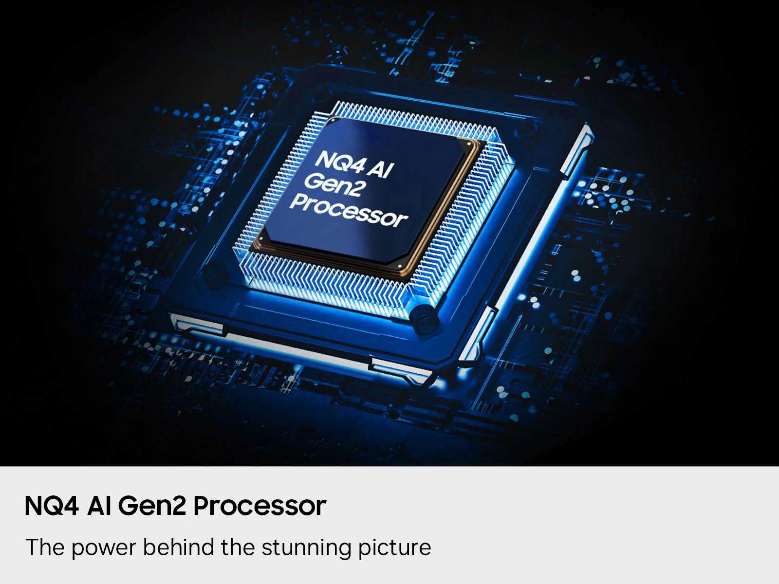 מעבד NQ4 AI Gen2 Processor - The Power Behind The Stunning Picture מעבד בינה מלאכותית סמסונג NQ4 AI Gen2 Processor - עוצמת עיבוד תמונה מרהיבה במסך SAMSUNG 85M70H 85 אינץ'