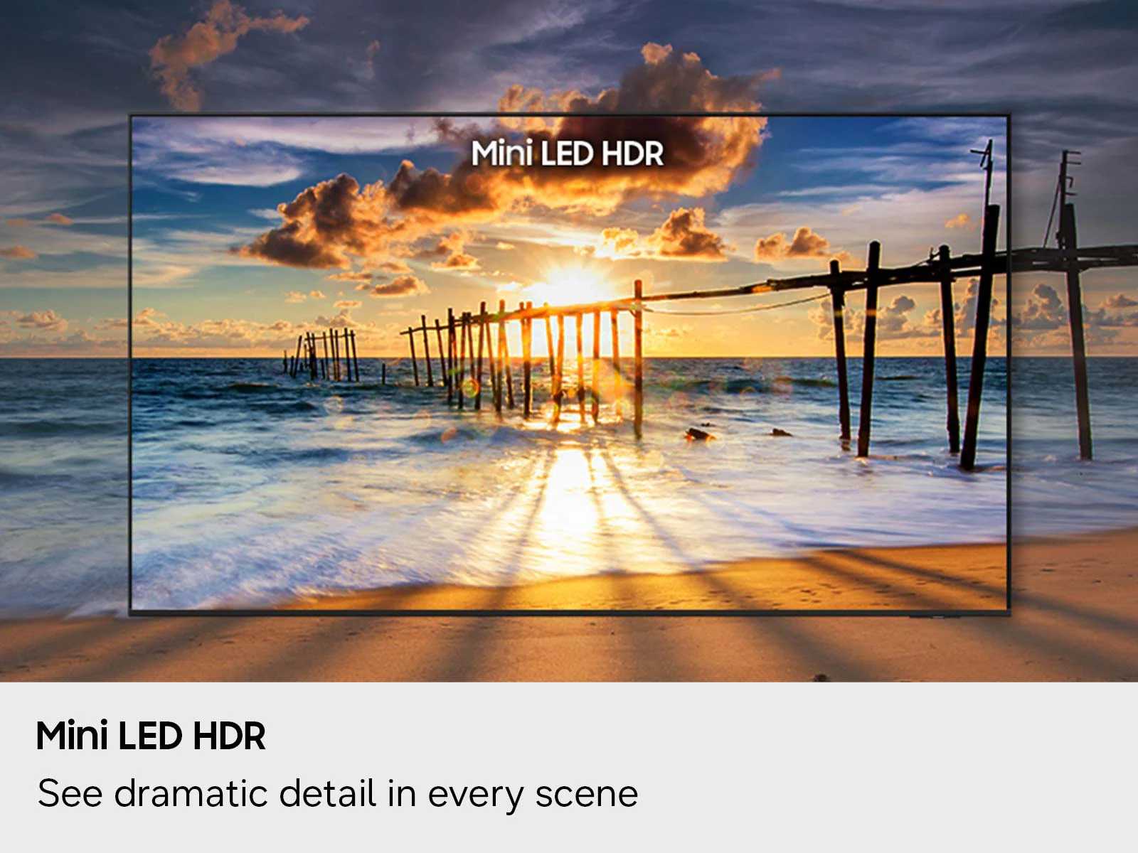 טכנולוגיית פאנל - Mini LED HDR See Dramatic Detail In Every Scene טכנולוגיית תאורה אחורית Mini LED HDR לניגודיות ופרטים דרמטיים במסך SAMSUNG 85M70H 85 אינץ' סמארט TV